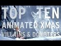 Top 10 Animated Christmas Villains and Doubters (Quickie)