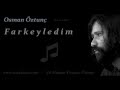 Farkeyledim osman ztun