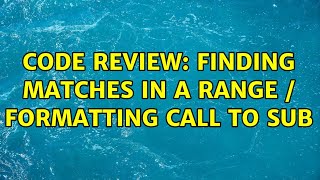 Code Review: Finding Matches in a Range / Formatting Call to Sub