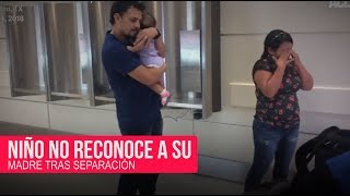 Niño no reconoce a su madre tras separación