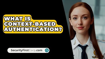 What Is Context-Based Authentication? - SecurityFirstCorp.com