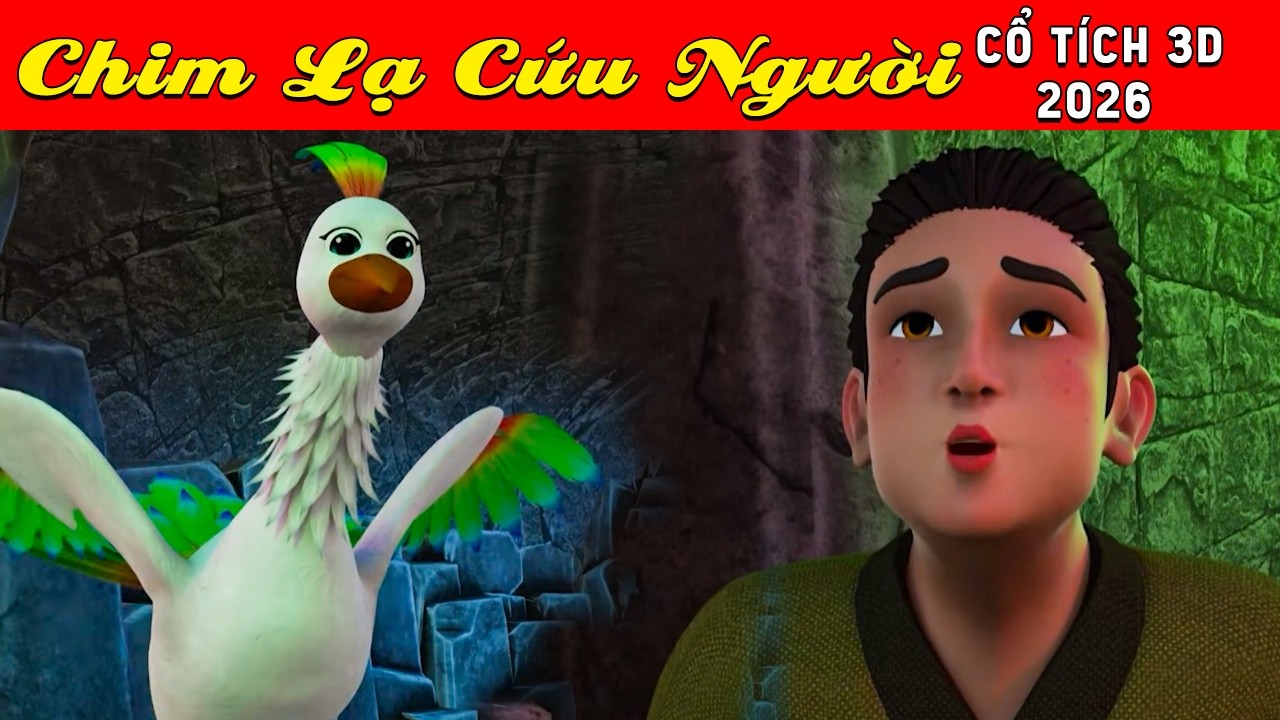 Cổ tích 3D tết Việt Nam 2026 - CHIM LẠ CỨU NGƯỜI - Bài học cuộc sống - Cổ tích sự tích Việt 2026