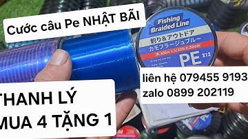 Cước câu pe nhật bãi  [ VIDEO Q2 ]  mua 4 tặng 1 liên hệ 079455 9193 zalo 0899 202119