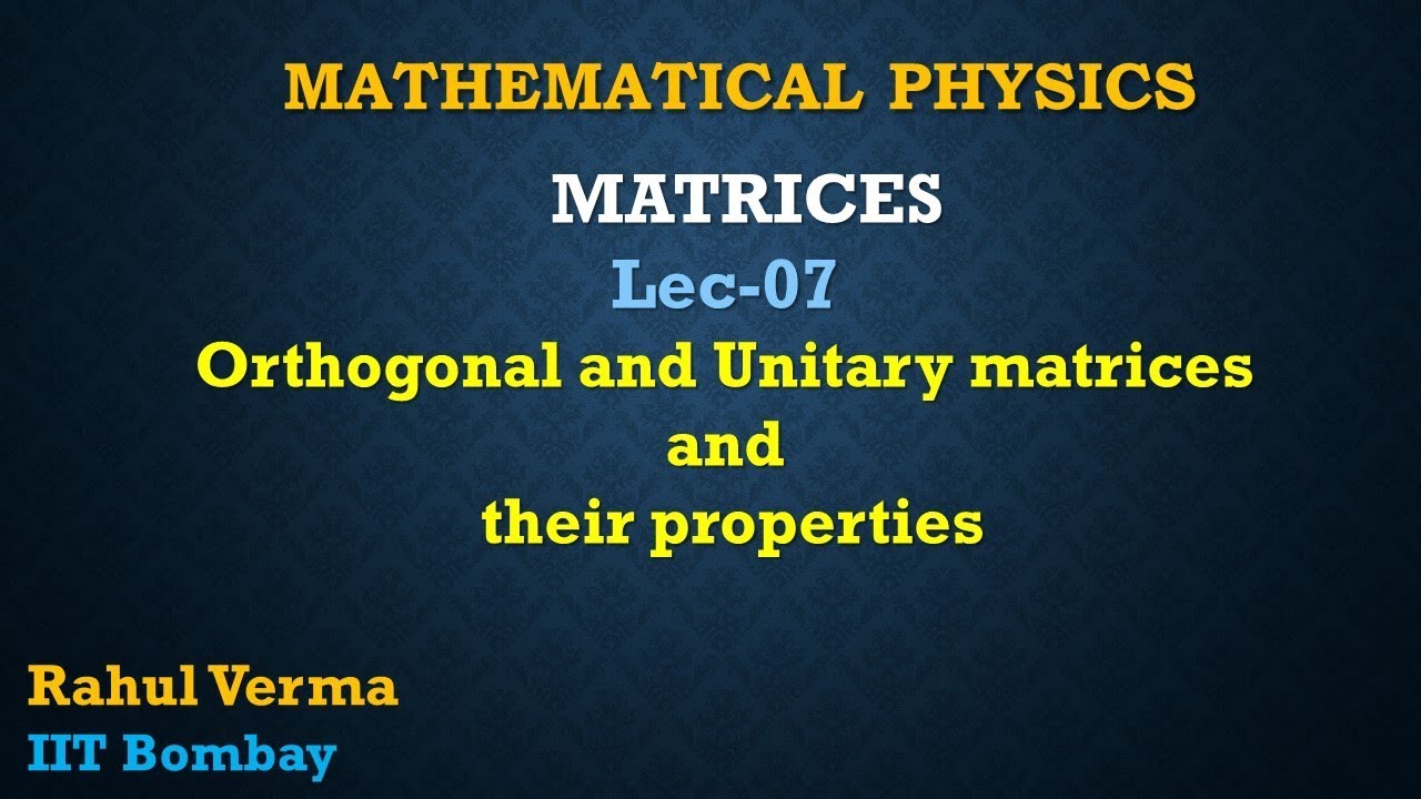 Lec07 IIT JAM Matrices Orthogonal Unitary matrices YouTube