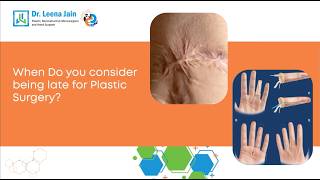 When Is It Too Late for Plastic Surgery? | Right Time for Reconstructive Surgery Explained