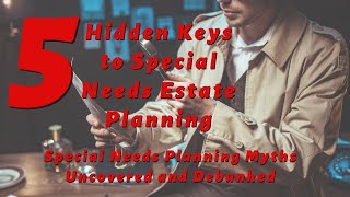 5 Hidden Keys to #specialneeds #estateplanning