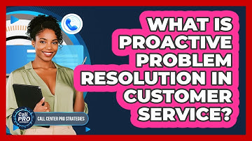 What Is Proactive Problem Resolution In Customer Service?