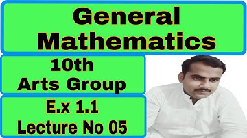 E.x 1.1 Q.No. 9 to 14 General Math Lecture No 05