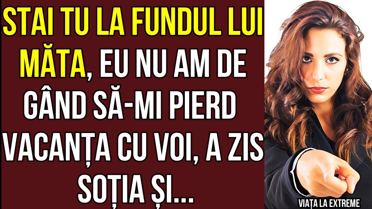 Vara la țară cu maicăta?Mai bine plec la mare fără tine și gangiurile tale permanente a zis ferm...