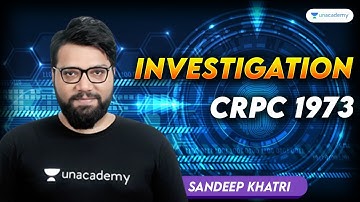 Investigation |  CRPC 1973  | Sandeep Khatri | Unacademy Judiciary
