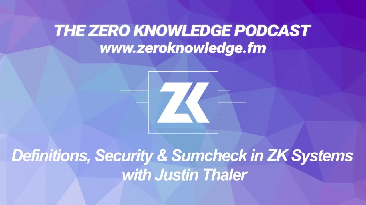 Episode 322 - Definitions, Security and Sumcheck in ZK Systems with Justin  Thaler