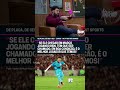 "O NEYMAR NUMA BOA CONDIÇÃO É O MELHOR JOGADOR QUE A GENTE TEM