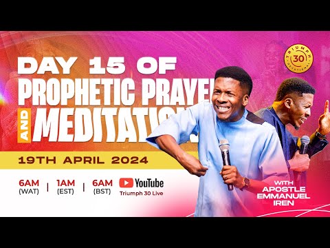 40 DAYS OF PROPHETIC PRAYER AND MEDITATION WITH APOSTLE EMMANUEL IREN | DAY 15 | 19TH APRIL