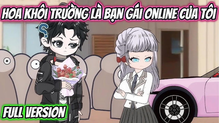 Hoa Khôi Trường Là Bạn Gái Online Của Tôi Full Version | KK VietSub