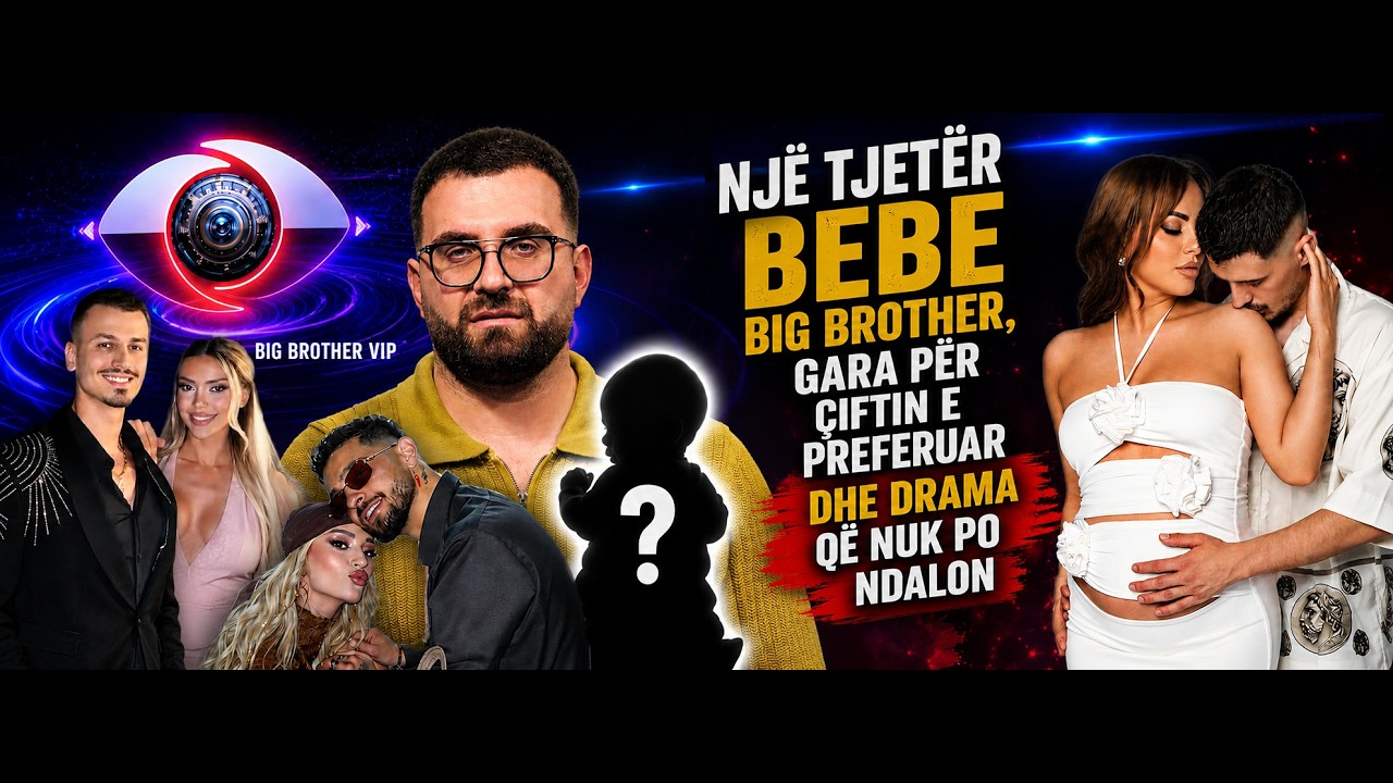 Një tjetër bebe Big Brother, gara për çiftin e preferuar dhe drama që nuk po ndalon