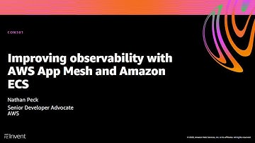 AWS re:Invent 2020: Improving observability with AWS App Mesh and Amazon ECS