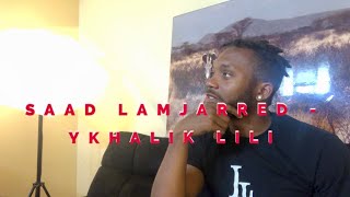 SAAD LAMJARRED - YKHALIK LILI (REACTION)🔥🔥