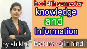 knowledge and information difference/ knowledge and information b.ed 4th semester/b.ed 4th semester
