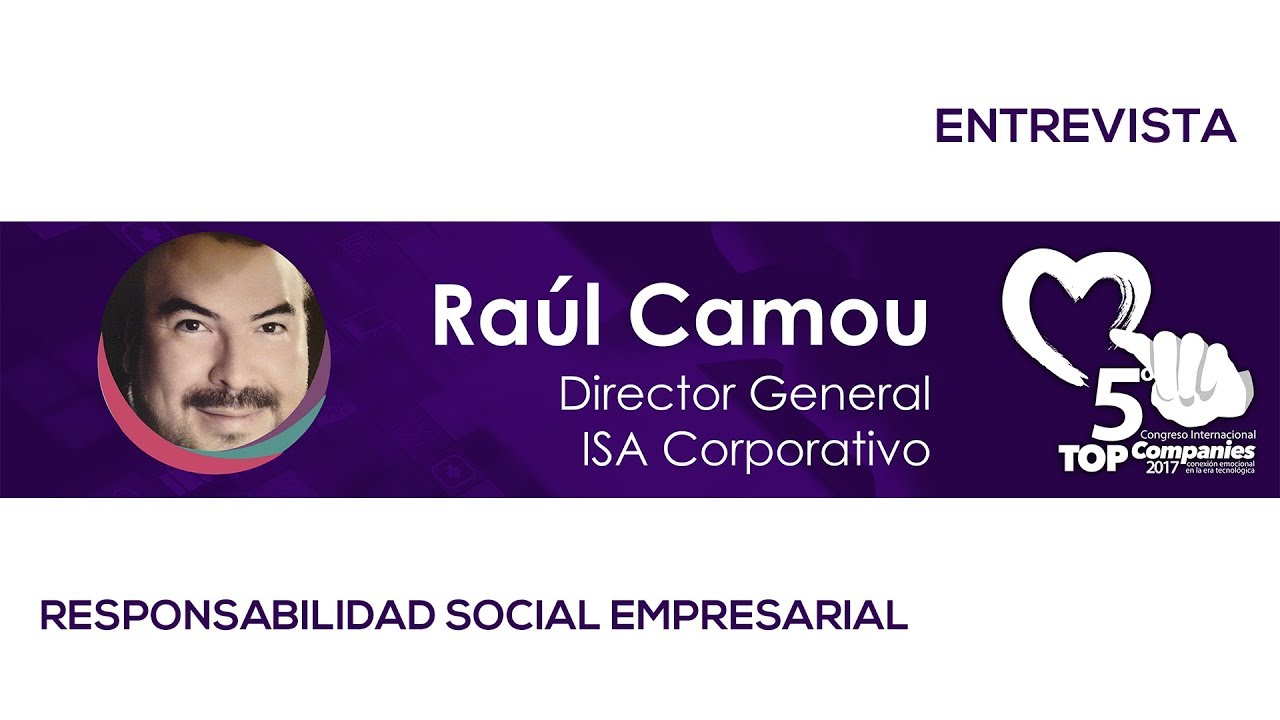 5° Congreso TOP Companies Conferencia Responsabilidad social empresarial/ Raúl Camou ISA YouTube