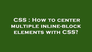 CSS : How to center multiple inline-block elements with CSS?