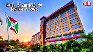 🏨 HOTEL 5 ZAMBERE mu BURUNDI🇧🇮 muri 2026.
