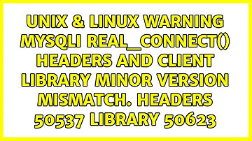 warning mysqli::real_connect(): Headers and client library minor version mismatch. Headers:50537...