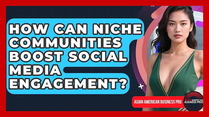 How Can Niche Communities Boost Social Media Engagement? - Asian American Business Pros