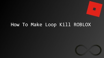 How To Make Loop Kill ROBLOX