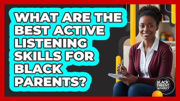 What Are The Best Active Listening Skills For Black Parents? - Black Parent Authority