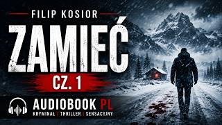 Zamieć Cz. 1 | Filip Kosior | Audiobook PL | Kryminał Thriller Sensacyjny