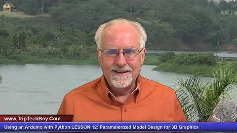 Using an Arduino with Python LESSON 12: Paramaterized Model Design for 3D Graphics