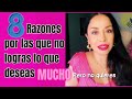 8 RAZONES POR LAS QUE NO LOGRAS LO QUE DESEAS