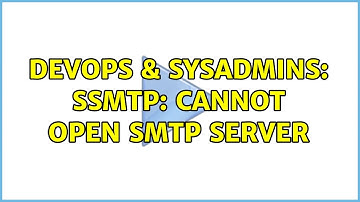 DevOps & SysAdmins: sSMTP: Cannot open smtp server (2 Solutions!!)