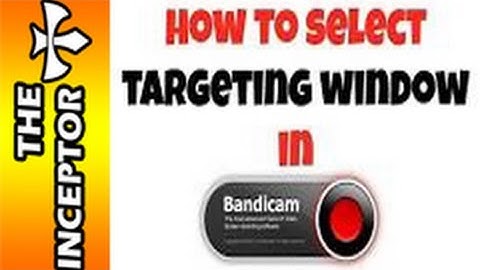 How to record games on Bandicam and HOW TO SELECT TARGET WINDOW IN IT!