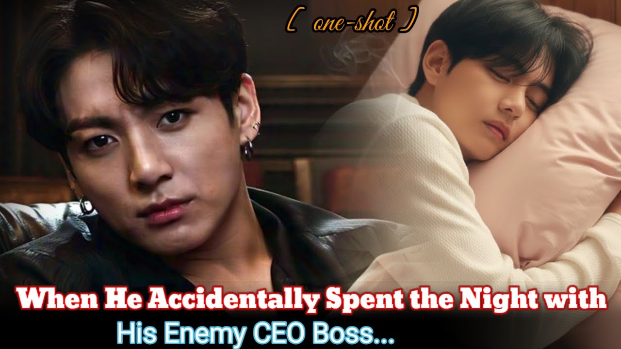 [ Oneshot ] When He Accidentally Spent the Night withHis Enemy CEO Boss...