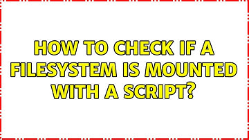 Unix & Linux: How to check if a filesystem is mounted with a script? (7 Solutions!!)
