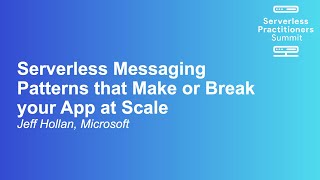 Serverless Messaging Patterns that Make or Break your App at Scale - Jeff Hollan, Microsoft