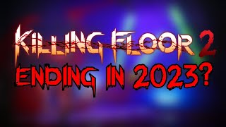 KILLING FLOOR 2 PROPER ENDING IN 2023?