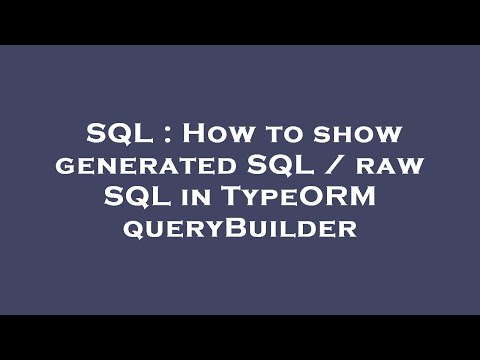 SQL : How to show generated SQL / raw SQL in TypeORM queryBuilder