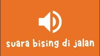 Suara bising di jalan free no copyright