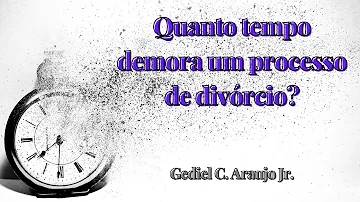 Quanto tempo leva para a decisão do divórcio litigioso?