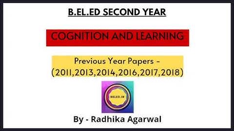 B.EL.ED Second Year || Cognition and Learning || Question Papers || Previous years || By- Radhika
