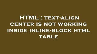 HTML : text-align center is not working inside inline-block html table