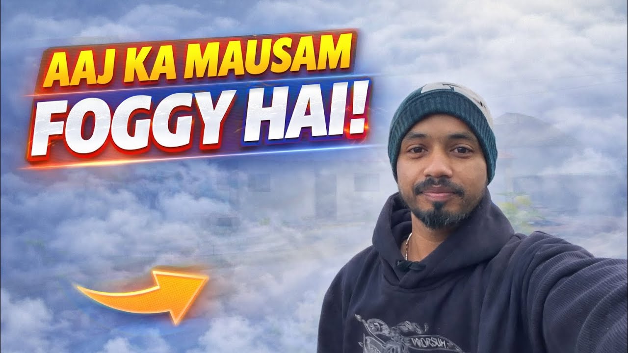 Aaj ka mousam pura fogy fogy ho gya|| 