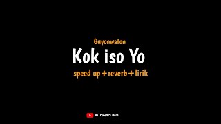 Kok iso Yo - Guyon Waton (speed up reverb lirik) | kok iso Yo? kok tegel Yo | #trending #fyp