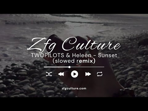 TWOPILOTS & Heleen - Sunset (slowed - zfgculture)