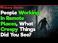 Working In Remote Places: Creepy Encounters | Scary Stories #6