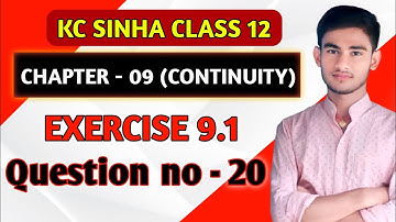 Continuity class 12 | Kc Sinha Solution | Class 12th Ex 9.1 Q No 20 | Continuity Kc Sinha Class 12