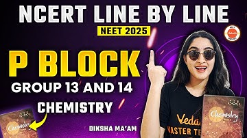 P Block - Group 13 and 14 | All Concepts |NCERT Line by Line|NEET 2025 | Chemistry | Diksha Kaushal