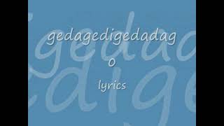 gegagedigedagedago - lyrics